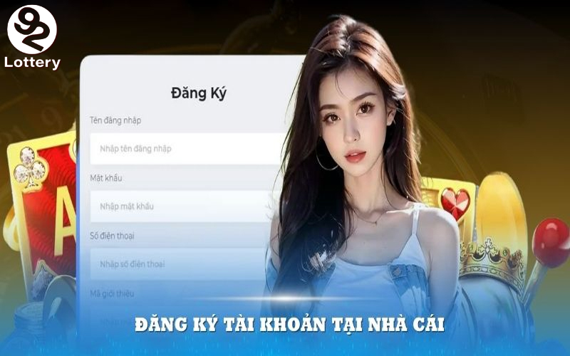 Hướng dẫn đăng ký 92Lottery nhận 99k nhanh chóng